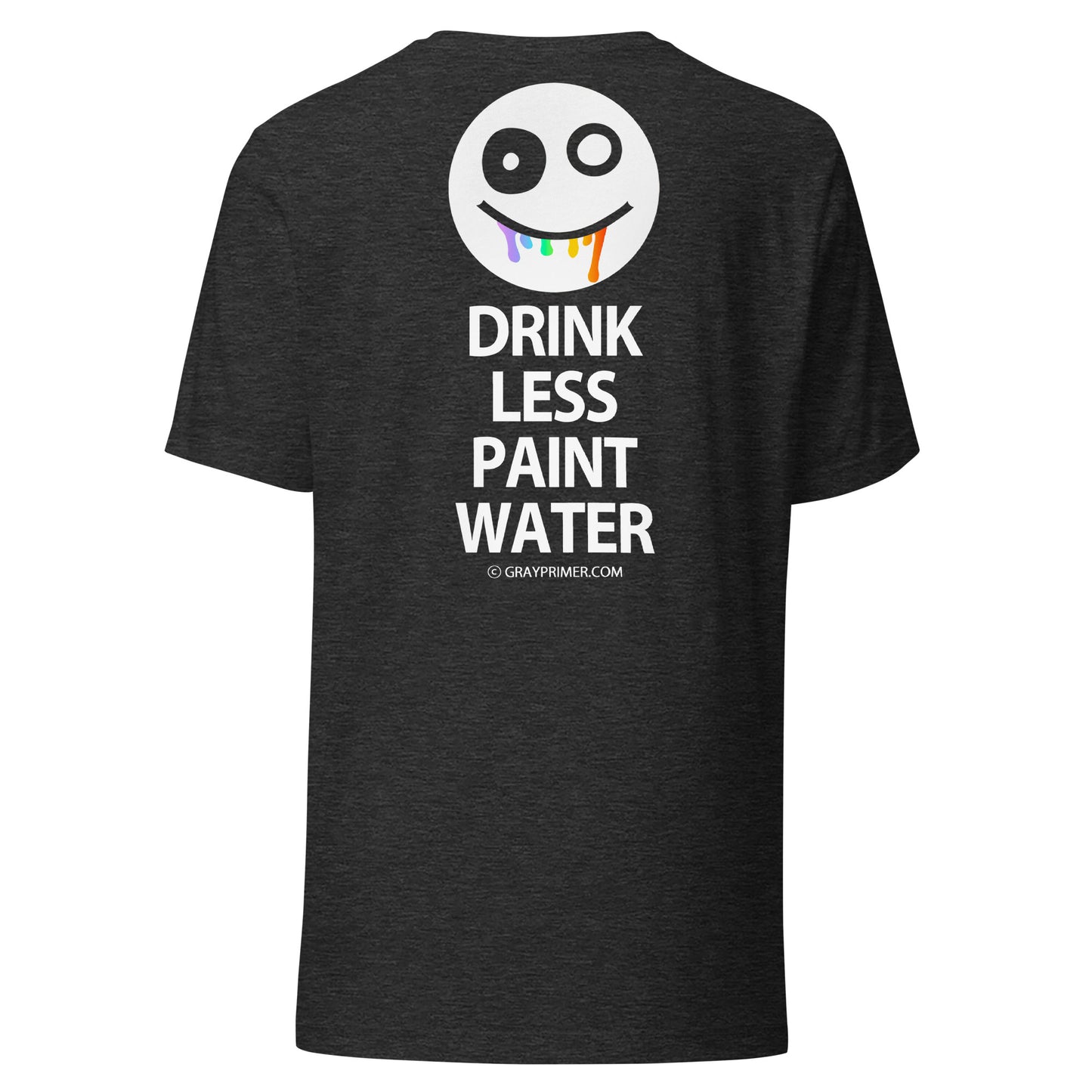 DRINK LESS PAINT WATER T-shirt